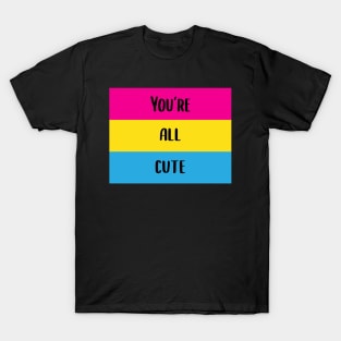 You're All Cute Pansexual Pride Flag T-Shirt